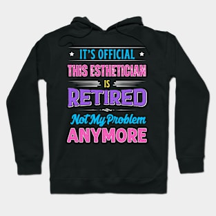 Esthetician Retirement Funny Retired Not My Problem Anymore Hoodie